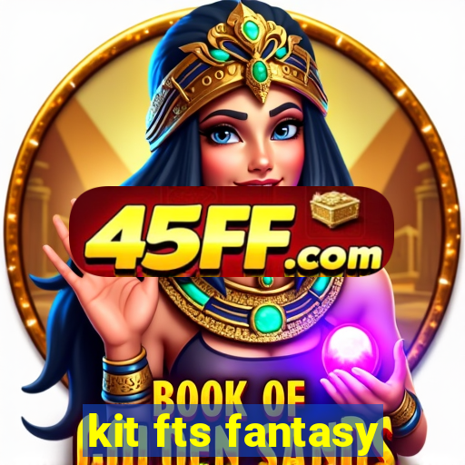kit fts fantasy